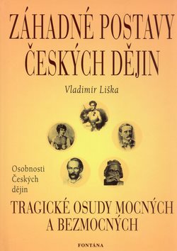 Záhadné postavy českých dějin: Tragické osudy mocných a bezmocných
