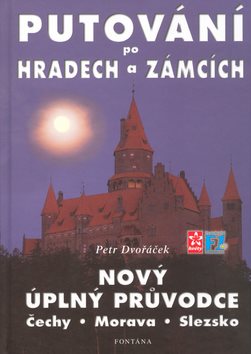 Putování po hradech a zámcích: Nový úplný průvodce. Čechy, Morava, Slezsko