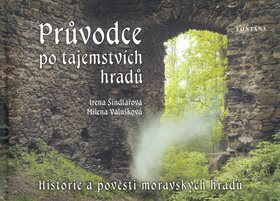 Průvodce po tajemstvích hradů: Historie a pověsti moravských hradů