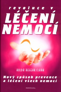 Revoluce v léčení nemocí: Nový způsob prevence a léčení všech nemocí.