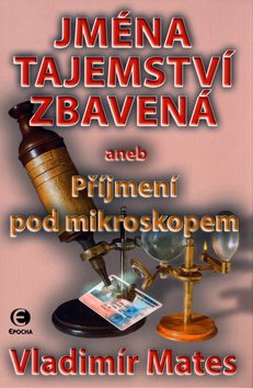 Jména tajemství zbavená aneb Příjmení pod mikroskopem 3.díl: aneb Příjmení pod mikroskopem