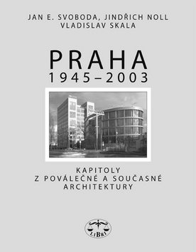 Praha 1945 - 2003: Kapitoly o moderní/ poválečené architektuře