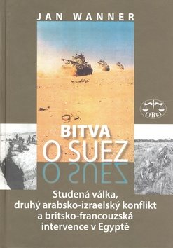 Bitva o Suez: 1956 Studená válka, druhý arabsko-izraelský konflikt a britkso-francouzská in...