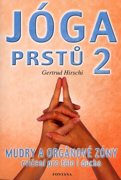Jóga prstů II: Mudry a orgáové zóny cvičení pro tělo i ducha