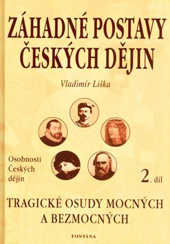 Záhadné postavy českých dějin 2.díl: Tragické osudy mocných a bezmocných