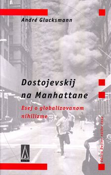 Dostojevskij na Manhattane: Esej o globalizovanom nihilizme