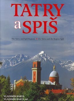 Tatry a Spiš: The Tatry and Spiš Regions Die Tatra und die Region Spiš