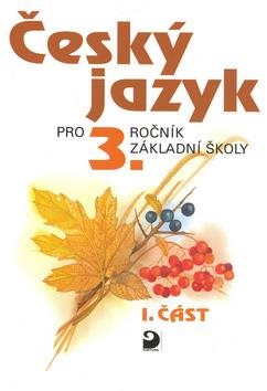 Český jazyk pro 3.ročník základní školy: 1.část
