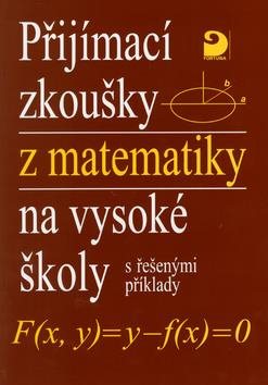 Přijímací zkoušky z matematiky na vysoké školy: s řešenými příklady