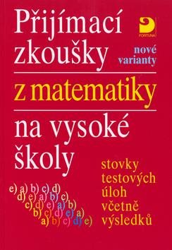 Přijímací zkoušky z matematiky na vysoké školy nové varianty: Stovky testových úloh včetně výsledků