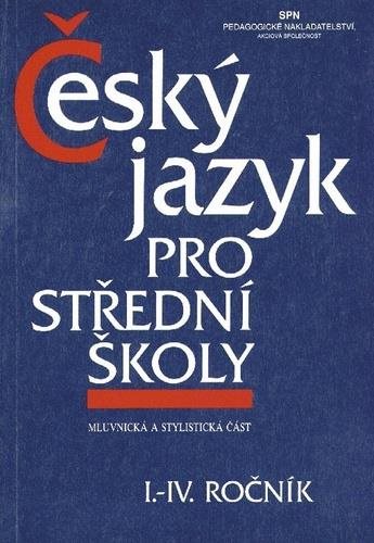 Český jazyk pro střední školy I.-IV. ročník: Mluvnická a stylistická část