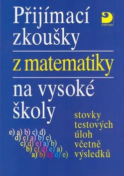 Přijímací zkoušky z matematiky na vysoké školy: Stovky testových úloh včetně výsledků