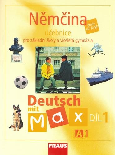 Němčina Deutsch mit Max A1/díl 1: Učebnice pro základní školy a víceletá gymnázia
