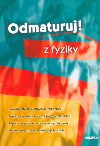 Odmaturuj! z fyziky: Průvodce středoškolským učivem fyziky