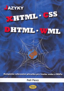 Jazyky XHTML, CSS, DHTML, WML: Kompletní referenční příručka pro tvorbu webu a WAPu
