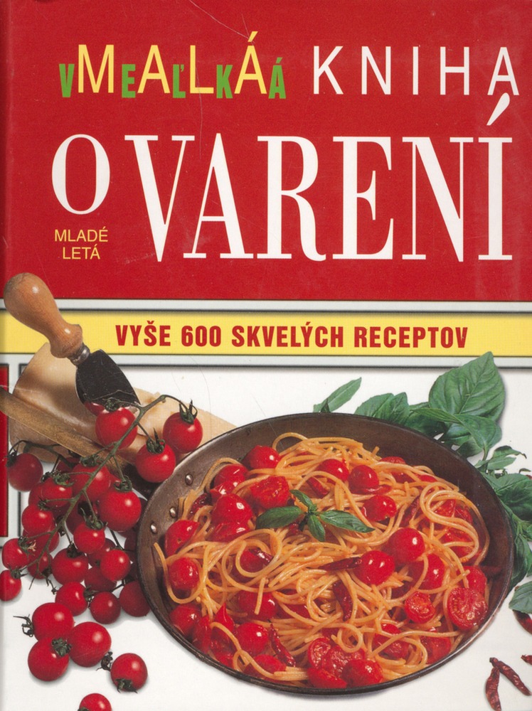 Malá veľká kniha o varení: Vyše 600 skvelých receptov