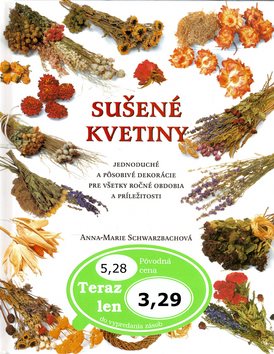 Sušené kvetiny: Jednoduché a pôsobivé dekorácie pre všetky ročné obdobia a príležitosti