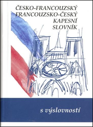 Česko-francouzský, francouzsko český kapesní slovník: s výslovností