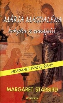 Mária Magdaléna bohyňa z evanjelií: Hľadanie svätej ženy