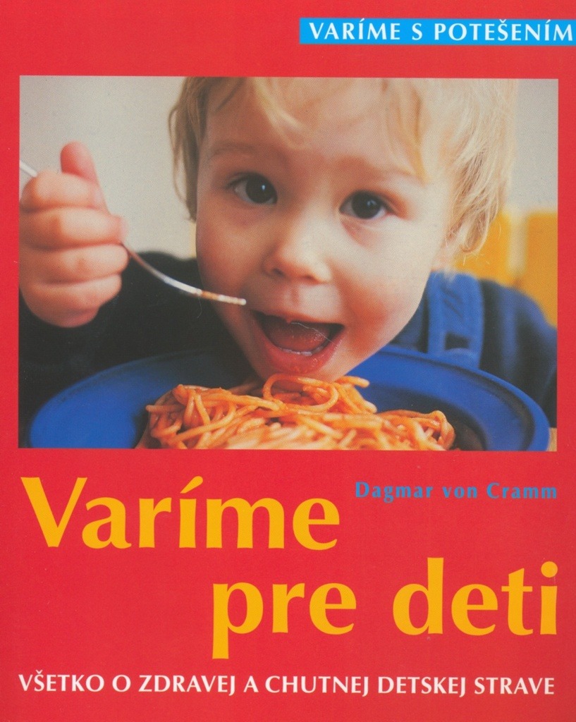 Varíme pre deti: Všetko o zdravej a chutnej detskej strave