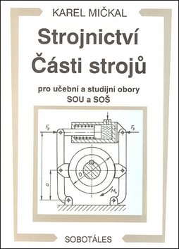 Strojnictví Části strojů: pro učební a studijní obory SOU a SOŠ