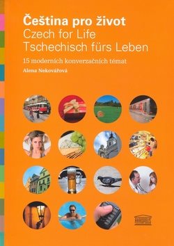 Čeština pro život / Czech for Life / Tschechisch fürs Leben: 15 moderních konverzačních témat