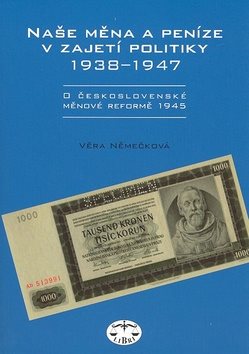 Naše měna a peníze v zajetí politiky 1938 - 1947: 1938 - 1947