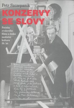 Konzervy se slovy: Počátky zvukového filmu a česká mediální kultura 30. let