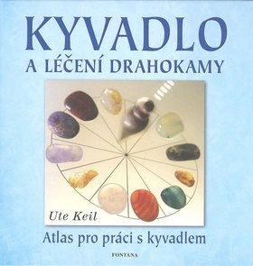 Kyvadlo a léčení drahokamy: Atlas pro práci s kyvadlem
