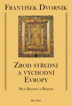 Zrod střední a východní Evropy: Mezi Byzancí a Římem