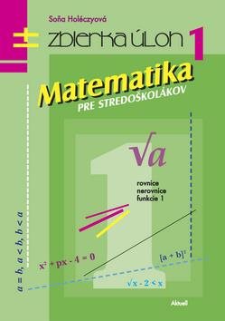 Matematika pre stredoškolákov Zbierka úloh 1: Rovnice Nerovnice Funkcie 1