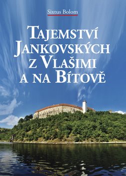 Tajemství Jankovských z Vlašimi a na Bítově: z Vlašimi a na Bítově