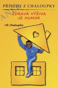 Příběhy z Chaloupky: aneb Zdravá výživa je humor