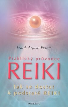 Praktický průvodce Reiki: Jak se dostat k podstatě Reiki