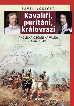 Kavalíři, puritáni a královrazi: Anglická občanská válka 1642-1649