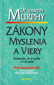 Zákony myslenia a viery: Budete tým, čo si myslíte a v čo veríte