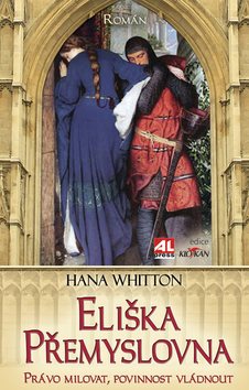 Eliška Přemyslovna: Právo milovat, povinnost vládnout.