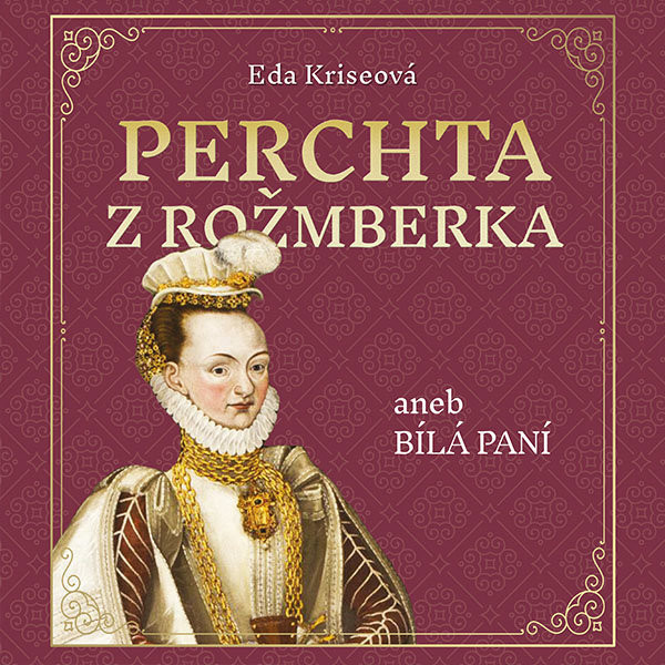 Kriseová Eda: Perchta z Rožmberka aneb Bílá paní