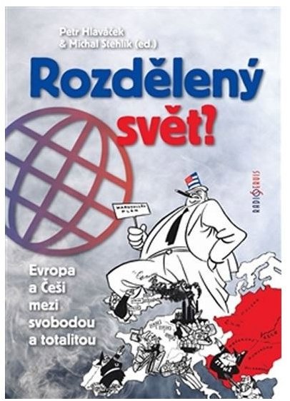 Hlaváček Petr, Stehlík Michal: Rozdělený svět. Evropa a Češi mezi svobodou a totalitou