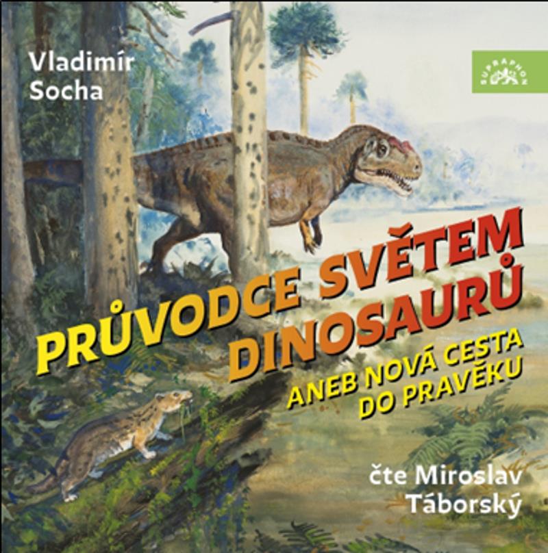 Socha Vladimír: Průvodce světem dinosaurů aneb Nová cesta do pravěku