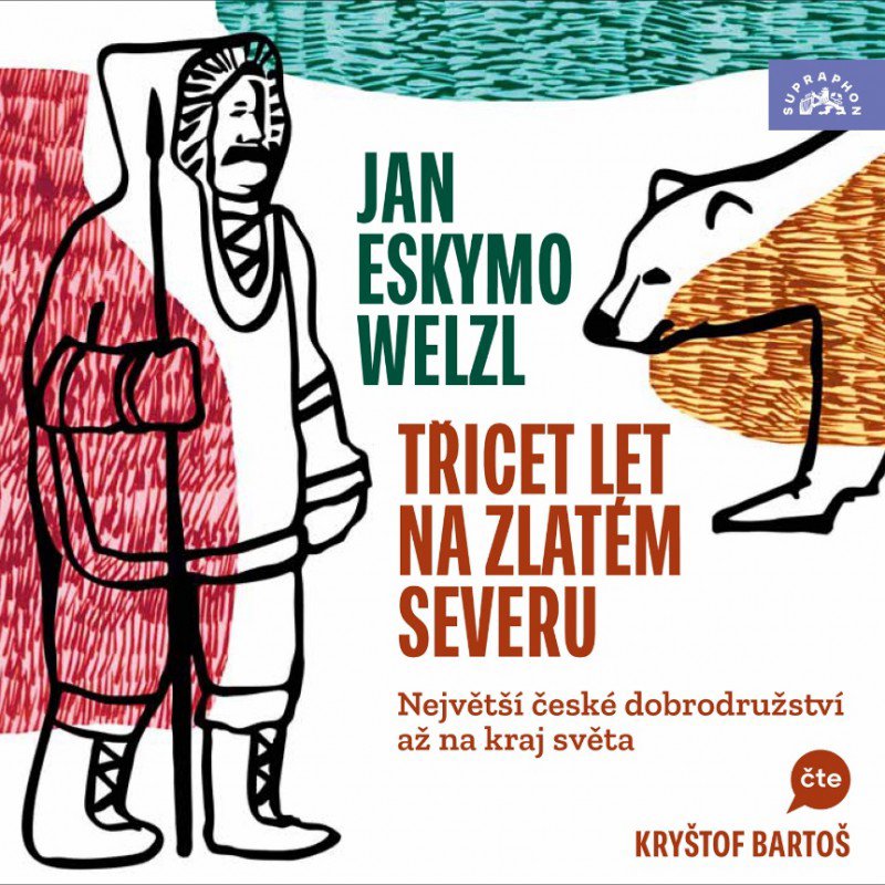 Welzl Jan Eskymo: Jan Eskymo Welzl, Třicet let na zlatém severu