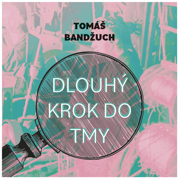 Bandžuch Tomáš: Dlouhý krok do tmy