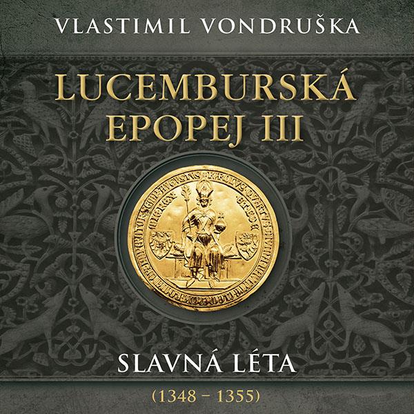 Miroslav Táborský: Lucemburská epopej III Slavná léta 1348 - 1355
