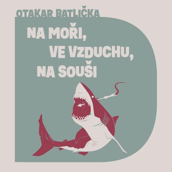 Batlička Otakar: Na moři, ve vzduchu, na souši